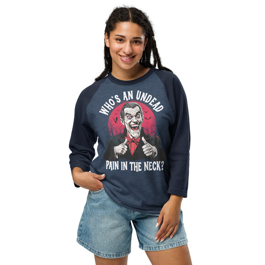 Who's an Undead Pain in the Neck? 3/4 sleeve raglan shirt