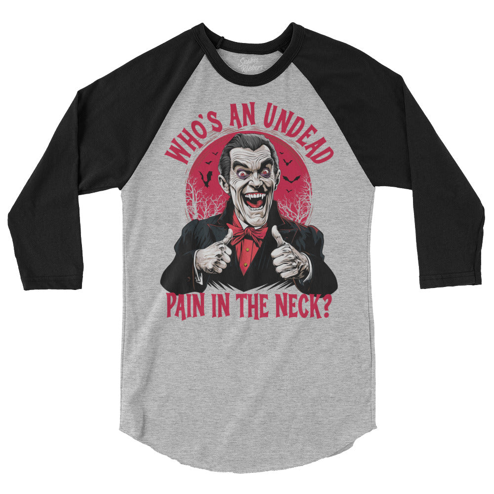 Who's an Undead Pain in the Neck? 3/4 sleeve raglan shirt