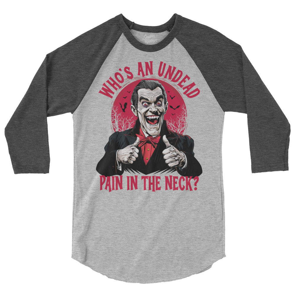 Who's an Undead Pain in the Neck? 3/4 sleeve raglan shirt