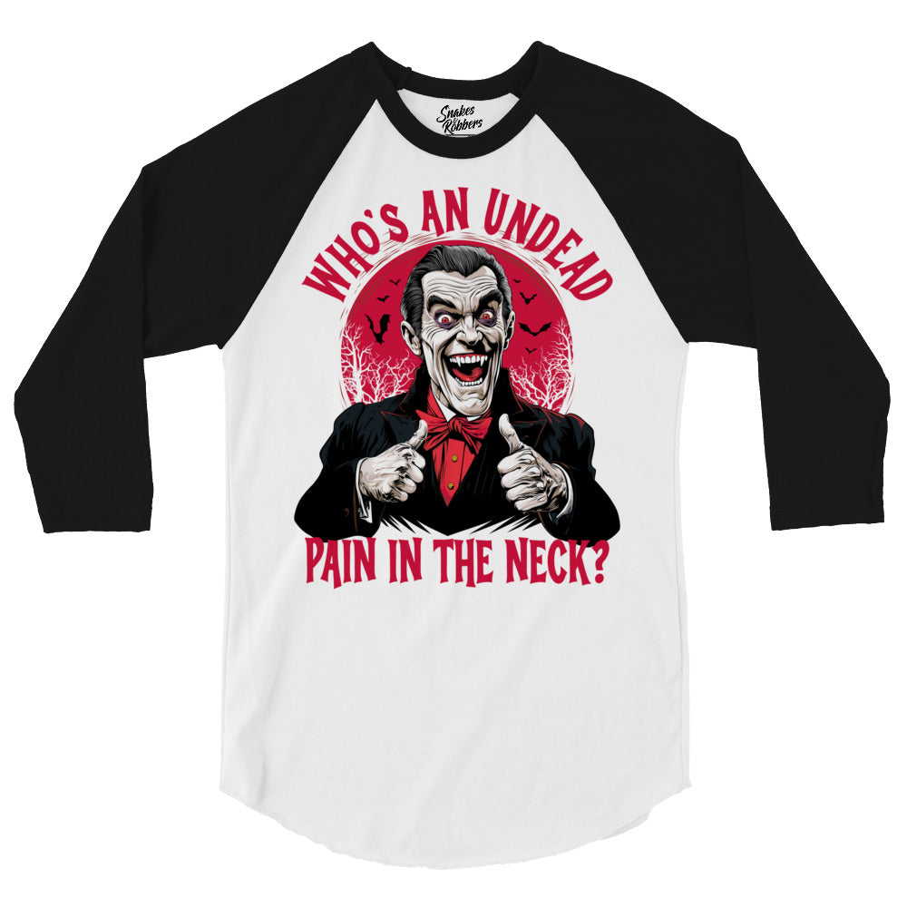 Who's an Undead Pain in the Neck? 3/4 sleeve raglan shirt