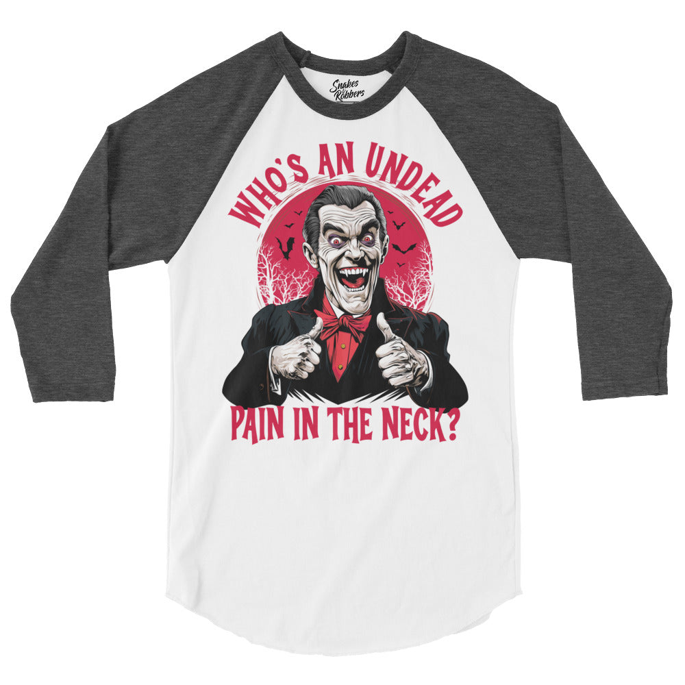 Who's an Undead Pain in the Neck? 3/4 sleeve raglan shirt