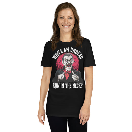 Who's an Undead Pain in the Neck? Gildan Softstyle Unisex T-Shirt