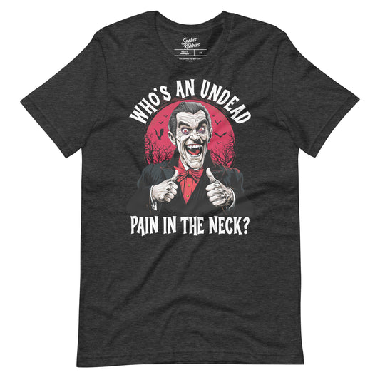 Who's an Undead pain in the neck? Unisex Retail Fit T-Shirt
