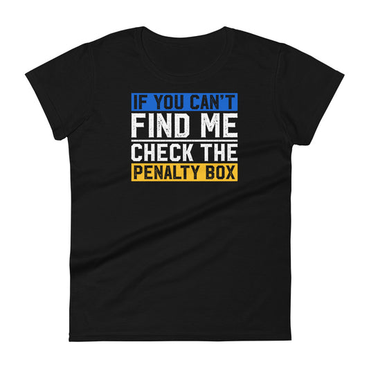If you can't find me, check the penalty box Women's Fashion Fit T-shirt