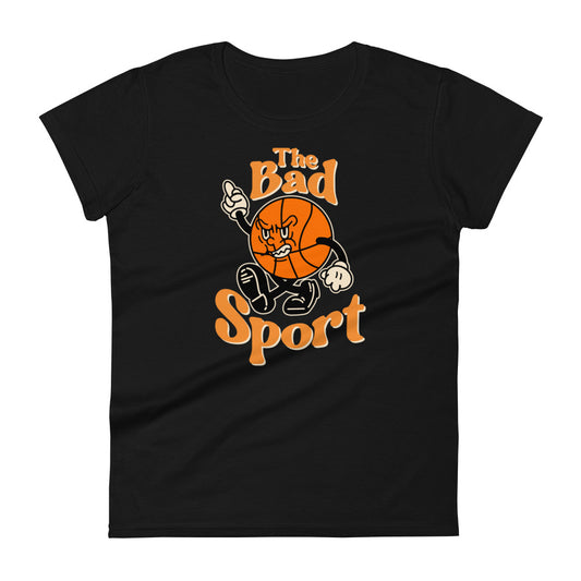Basketball the Bad Sport Women's Fashion Fit T-shirt