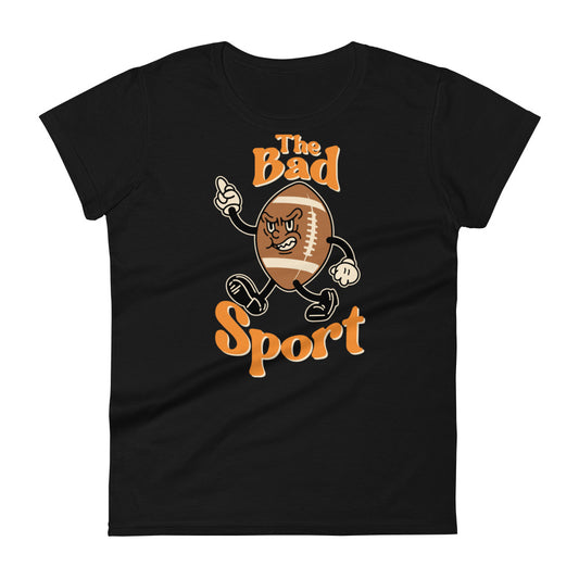 Football The Bad Sport Women's Fashion Fit T-shirt