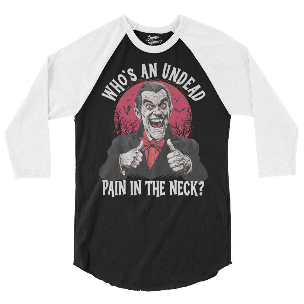 Who's an Undead Pain in the Neck? 3/4 sleeve raglan shirt