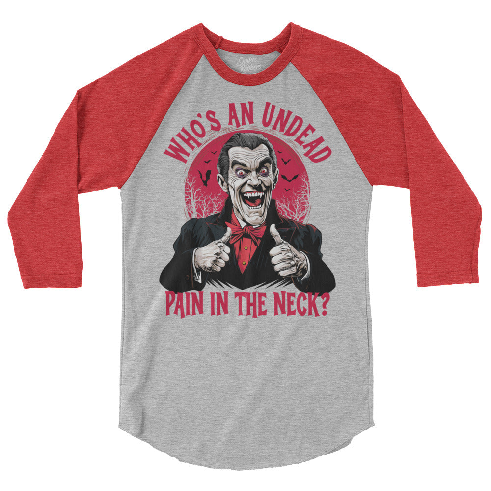 Who's an Undead Pain in the Neck? 3/4 sleeve raglan shirt