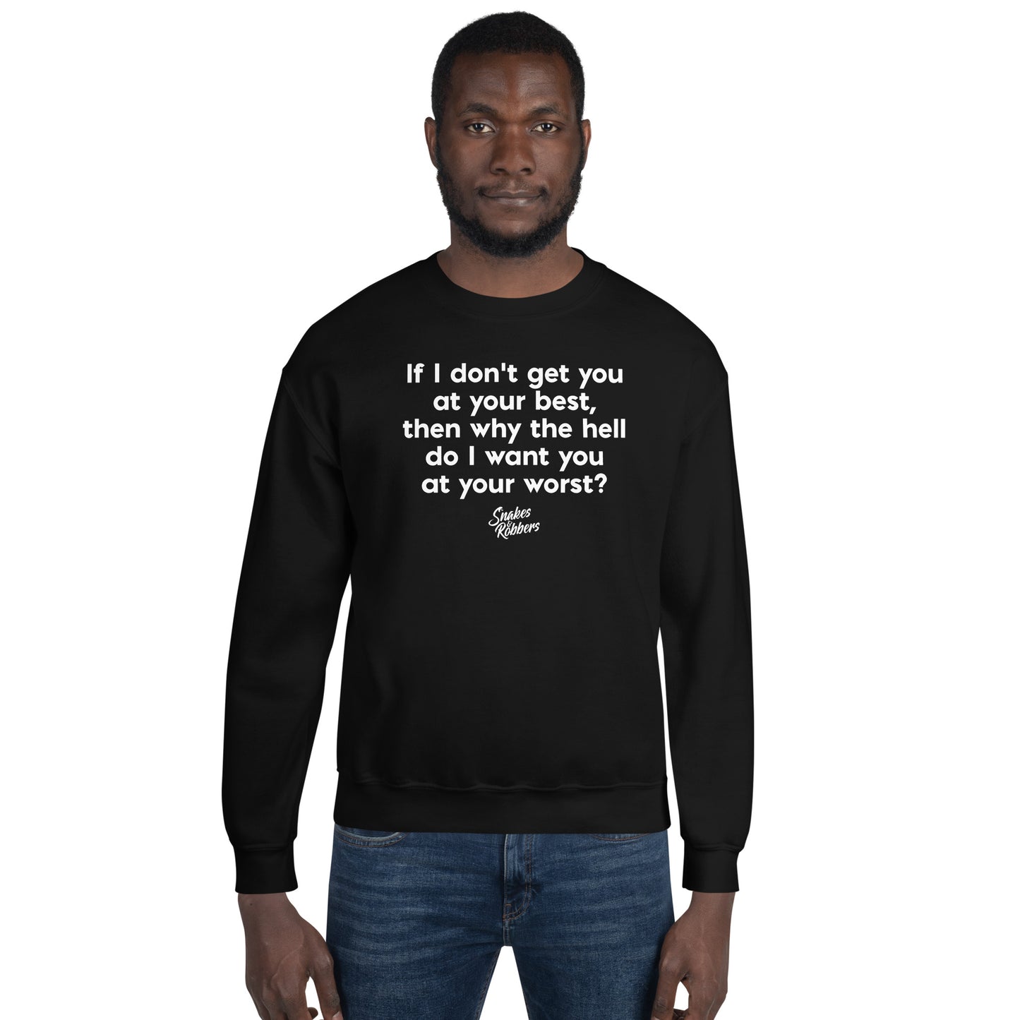 If I don't get you at your best Unisex Sweatshirt