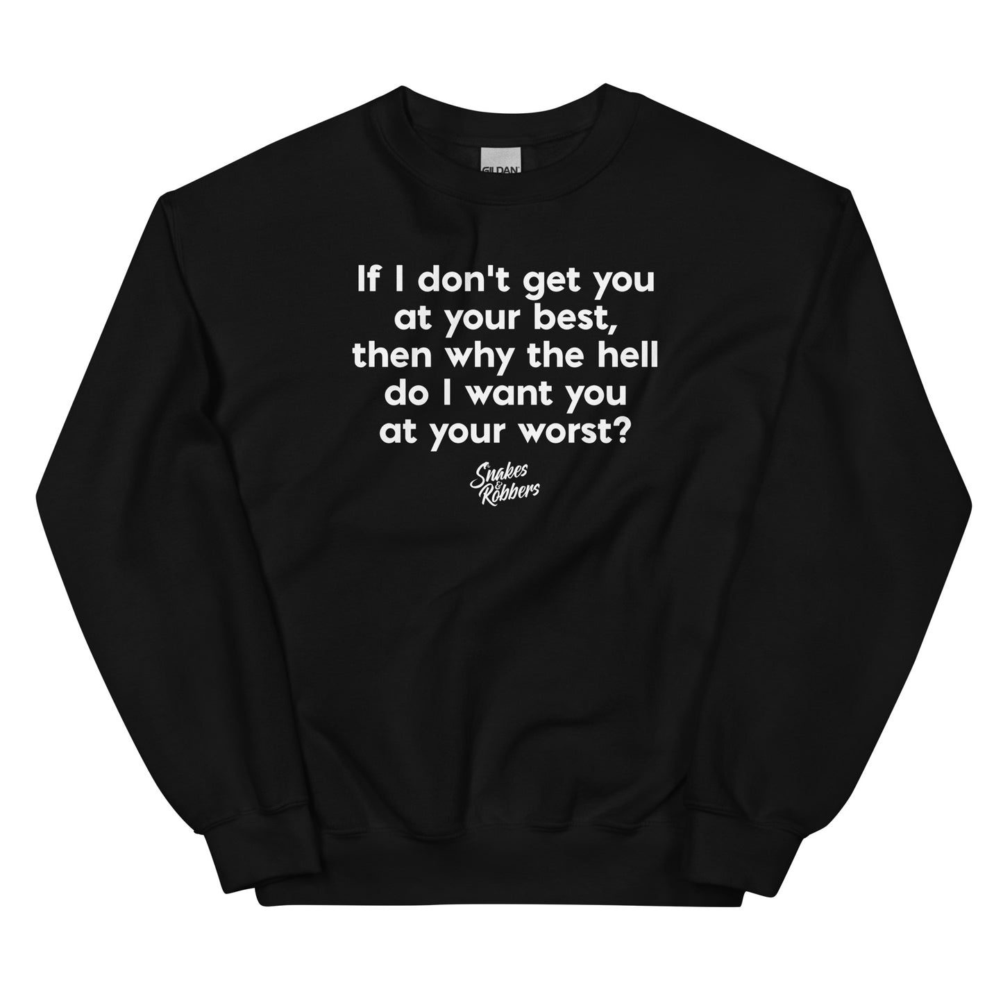 If I don't get you at your best Unisex Sweatshirt