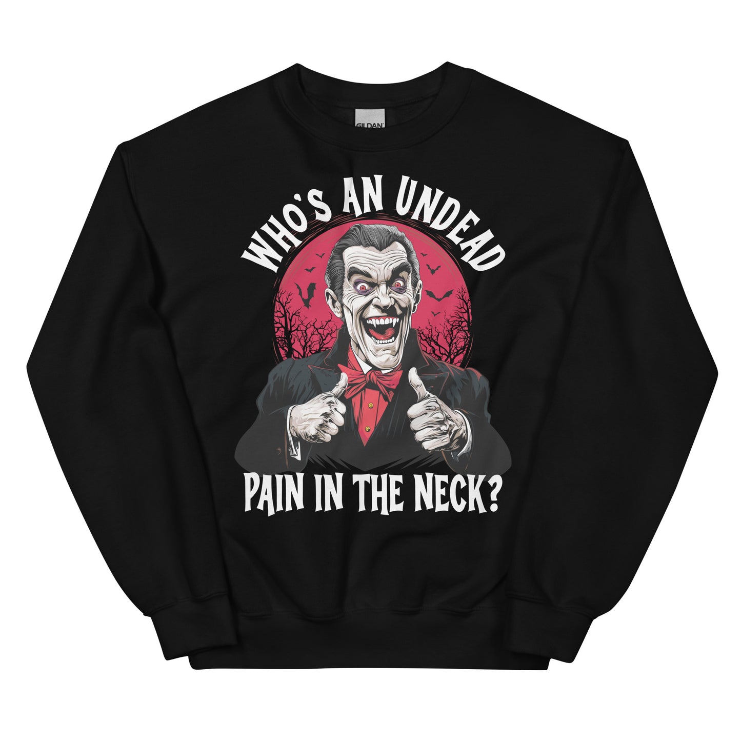 Who's an Undead Pain in the Neck? Unisex Sweatshirt