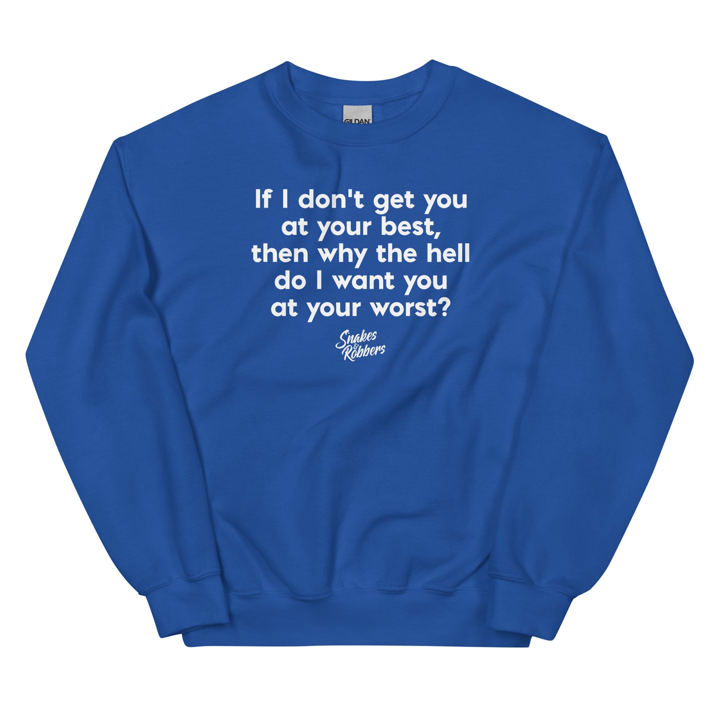 If I don't get you at your best Unisex Sweatshirt