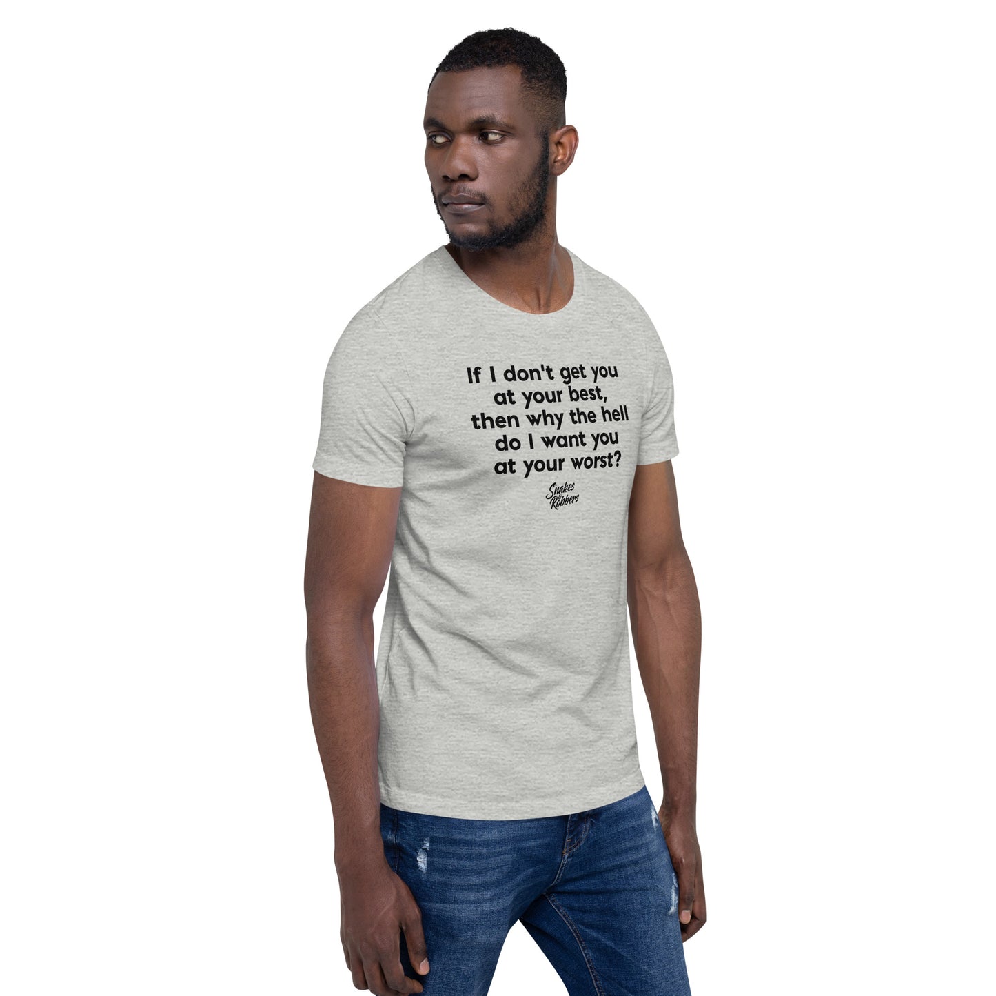 If I don’t get you at your best Unisex t-shirt