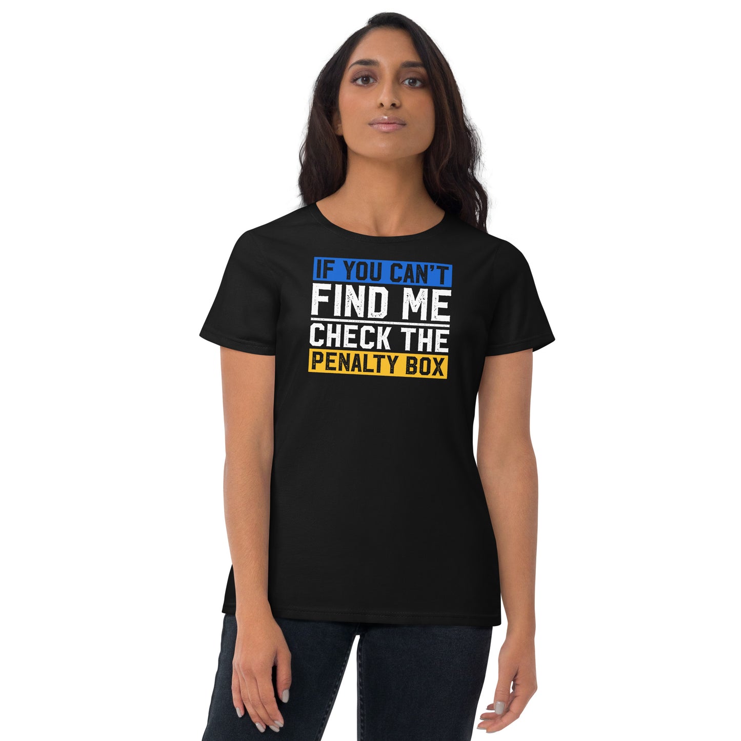 If you can't find me, check the penalty box Women's Fashion Fit T-shirt