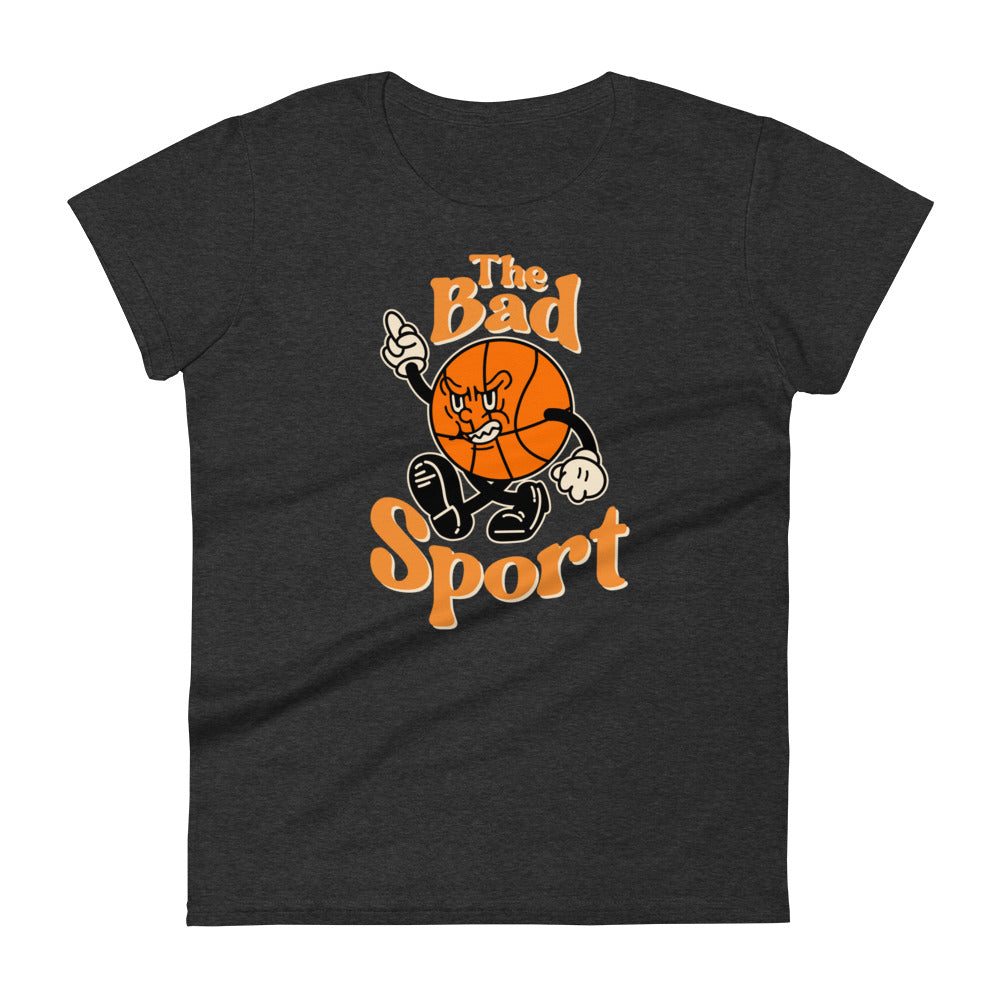 Basketball the Bad Sport Women's Fashion Fit T-shirt