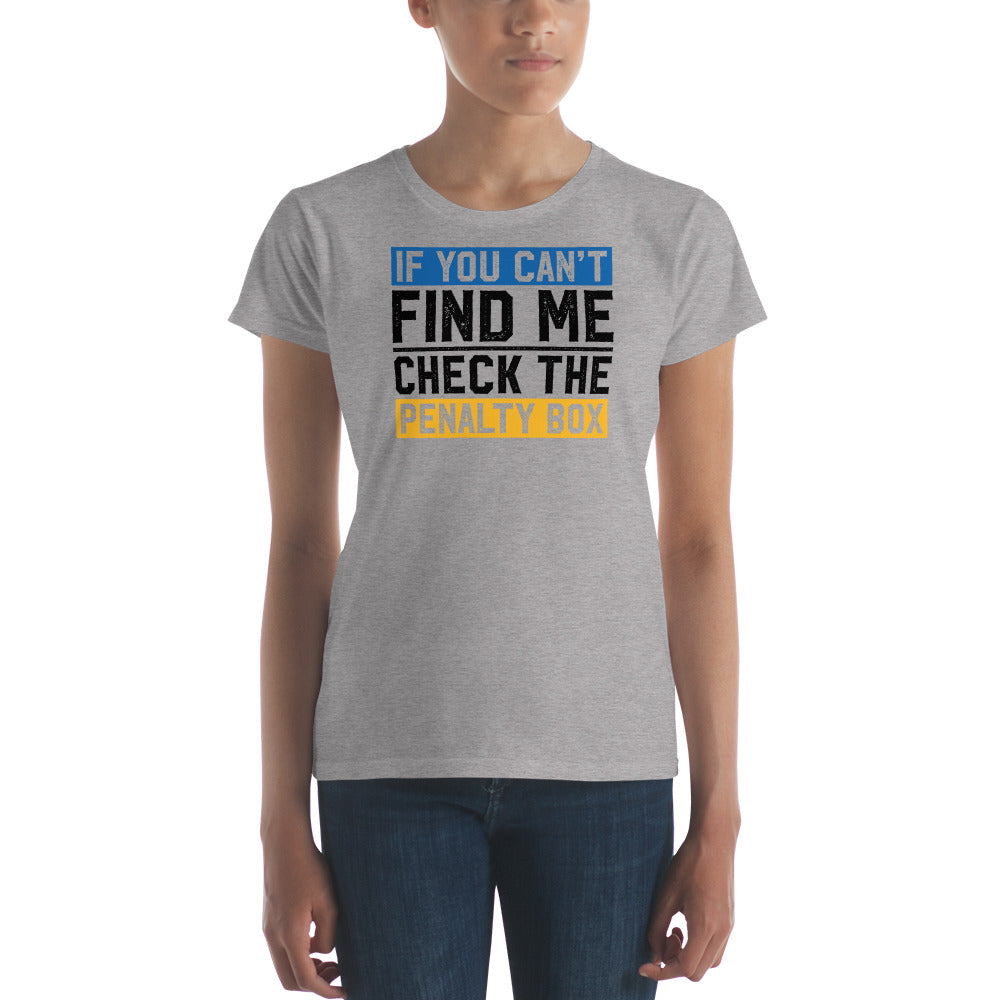 If you can't find me, check the penalty box Women's Fashion Fit T-shirt