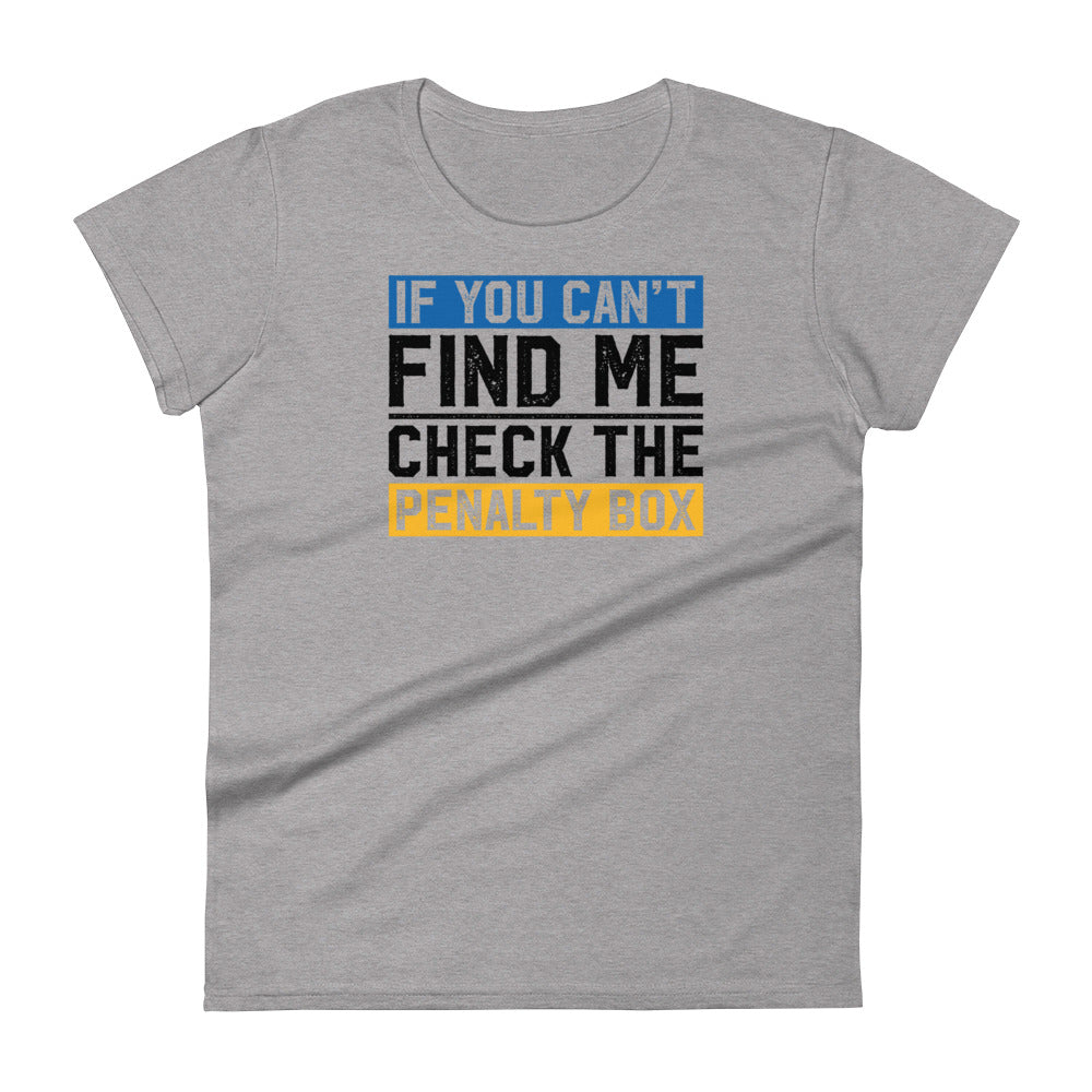 If you can't find me, check the penalty box Women's Fashion Fit T-shirt