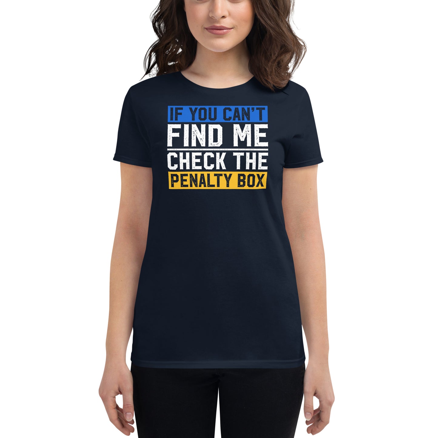 If you can't find me, check the penalty box Women's Fashion Fit T-shirt