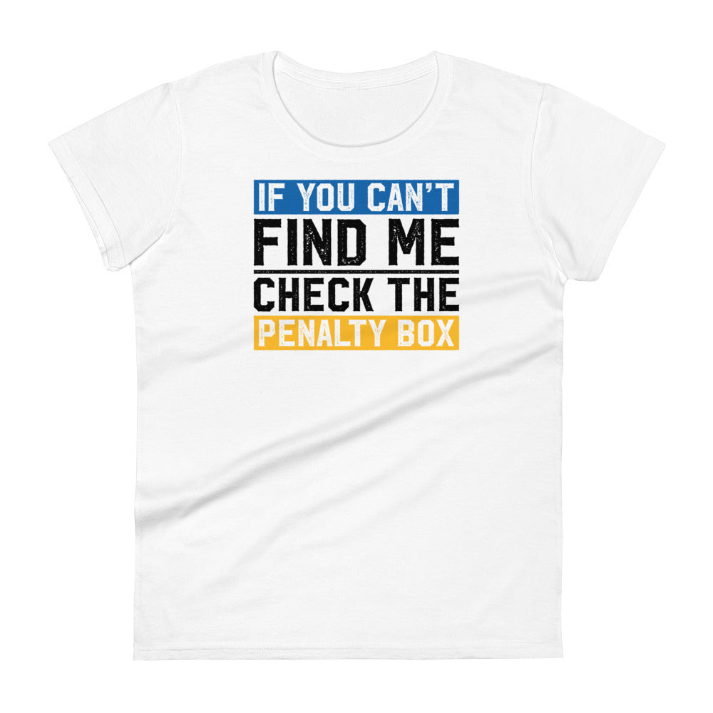 If you can't find me, check the penalty box Women's Fashion Fit T-shirt